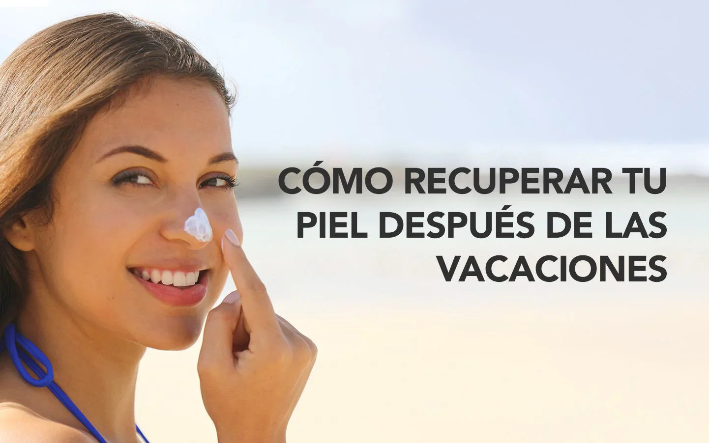 Recupera tu piel del sol después de las vacaciones